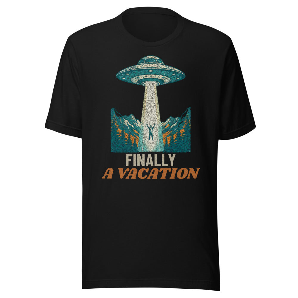 Finally A Vacation - Funny UFO Alien Abduction Retro Tee